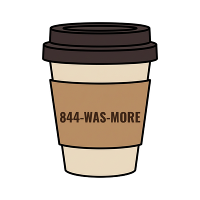 844-WAS-MORE on a coffee cup